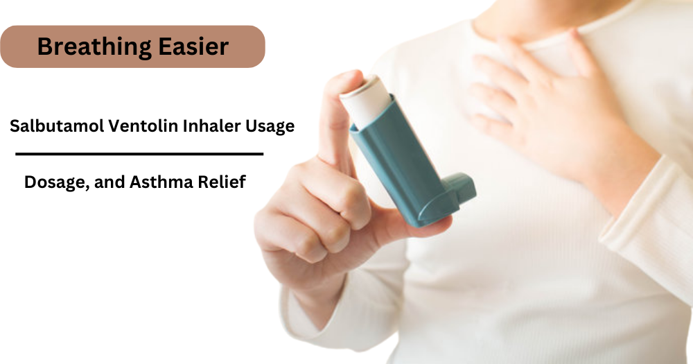 Breathing Easier: Salbutamol Ventolin Inhaler Usage, Dosage, and Asthma Relief