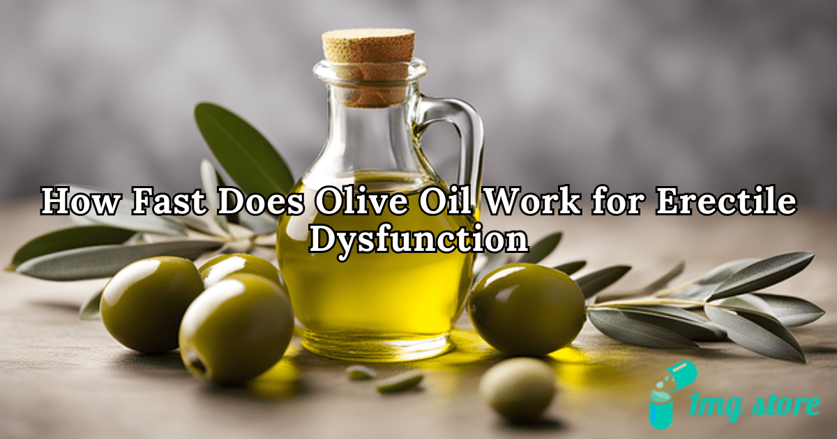 How Fast Does Olive Oil Work for Erectile Dysfunction